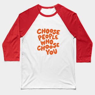 Choose People Who Choose You Baseball T-Shirt